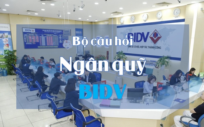 Bộ câu hỏi Ngân quỹ BIDV 2020