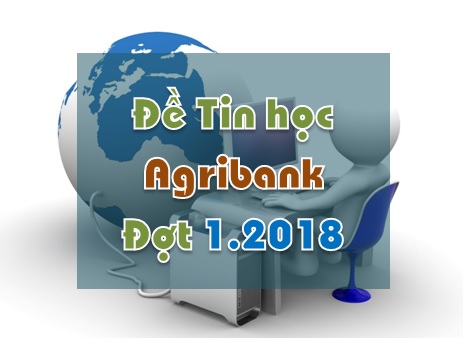 Đề Tin học Agribank 2018