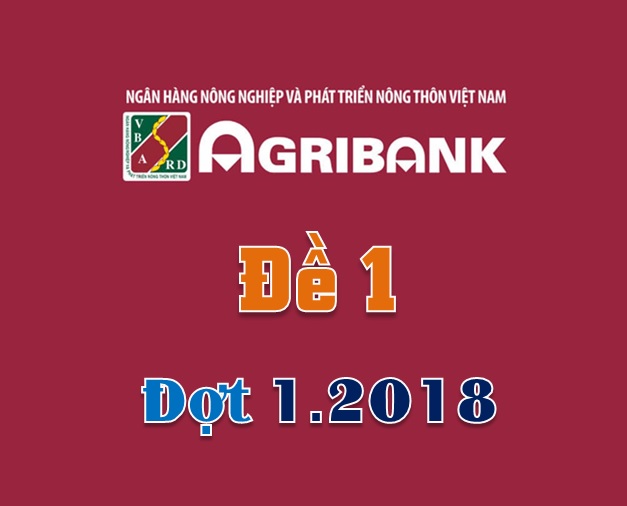 Giải đề Agribank Đợt 1 - 2018 (Đề 1)