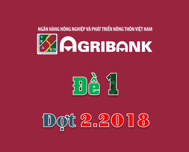 Giải đề Agribank Đợt 2.2018 - Đề 1