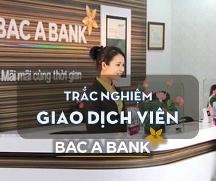 Đề thi Giao dịch viên Bắc Á Bank (BacABank) 2018