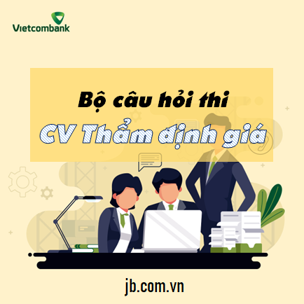 Bộ câu hỏi CV Thẩm định giá Vietcombank 2023