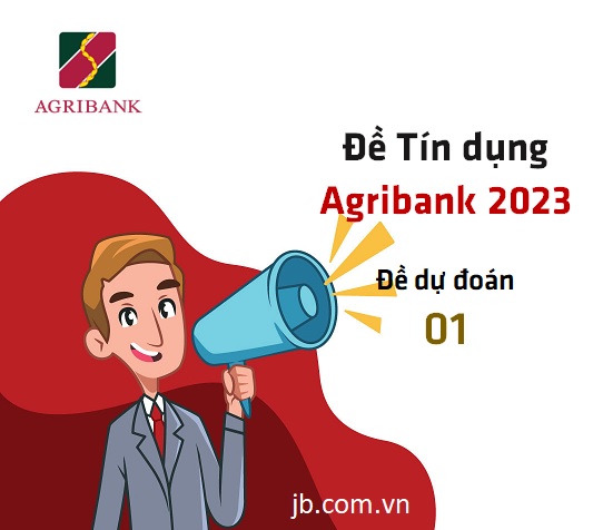 Đề thi Tín dụng Agribank 2023 - Đề dự đoán 01