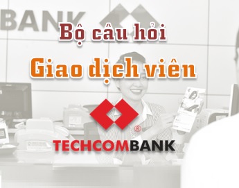 Bộ câu hỏi Giao dịch viên Techcombank (TCB)