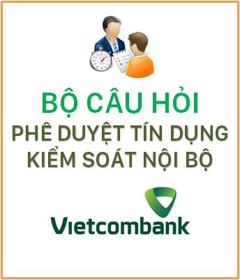 Bộ câu hỏi Phê duyệt tín dụng - KSNB Vietcombank