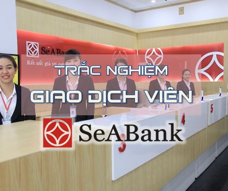 Đề thi Giao dịch viên SeaBank (Ngân hàng Đông Nam Á) 2018
