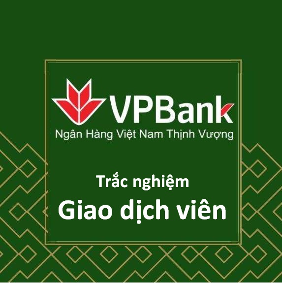 Trắc nghiệm Giao dịch viên VPBank (VPB)