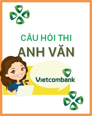 Bộ câu hỏi thi Anh Văn Vietcombank