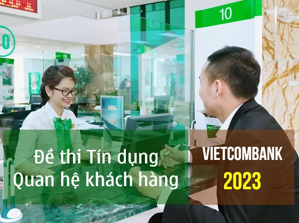 Bộ câu hỏi Tín dụng - QHKH Vietcombank 2023